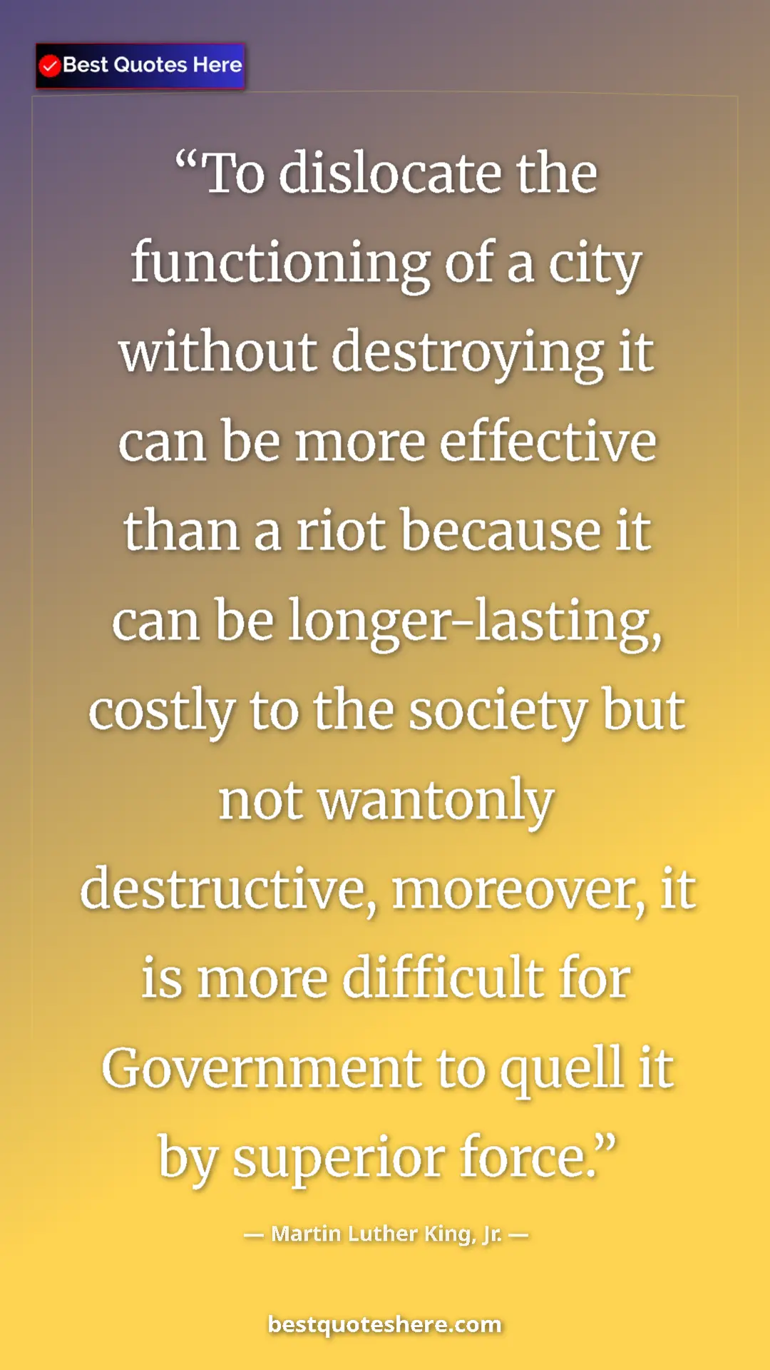 Martin Luther King, Jr. Quote Card: "To dislocate the functioning of a city without destroying..." Pinterest quote poster by Martin Luther King, Jr.: "To dislocate the functioning of a city without destroying..."