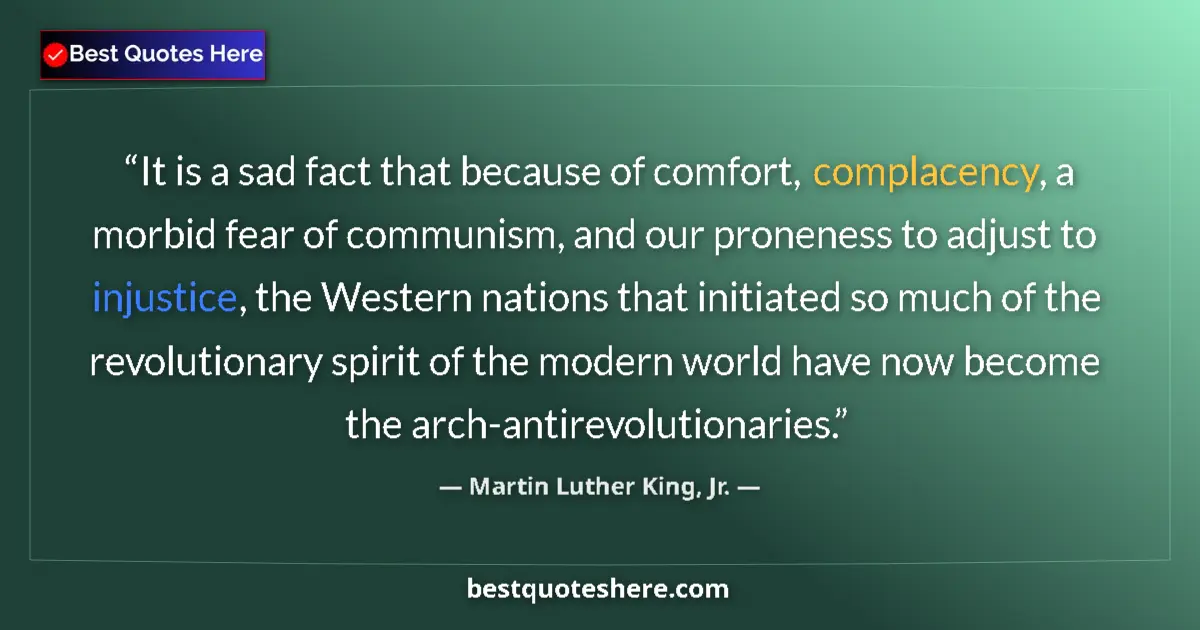 Quote by Martin Luther King, Jr.: It is a sad fact that because of comfort, complacency, a morbid fear of communism, and our proneness...