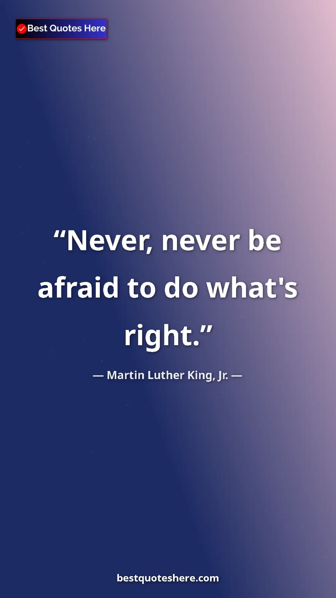 Martin Luther King, Jr. Quote Card: "Never, never be afraid to do what's right." Pinterest quote poster by Martin Luther King, Jr.: "Never, never be afraid to do what's right."