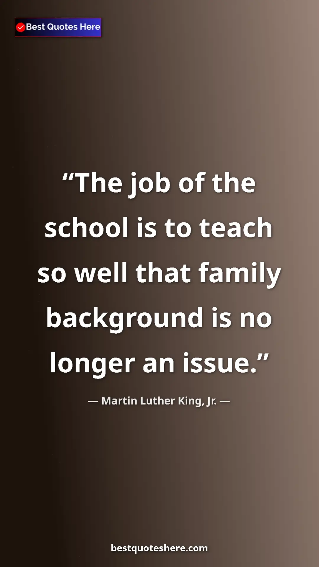 Martin Luther King, Jr. Quote Card: "The job of the school is to teach so well that family..." Pinterest quote poster by Martin Luther King, Jr.: "The job of the school is to teach so well that family..."