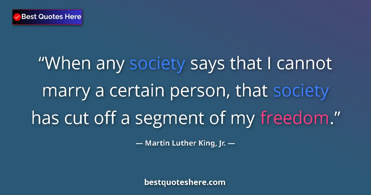 Quote by Martin Luther King, Jr.: When any society says that I cannot marry a certai
