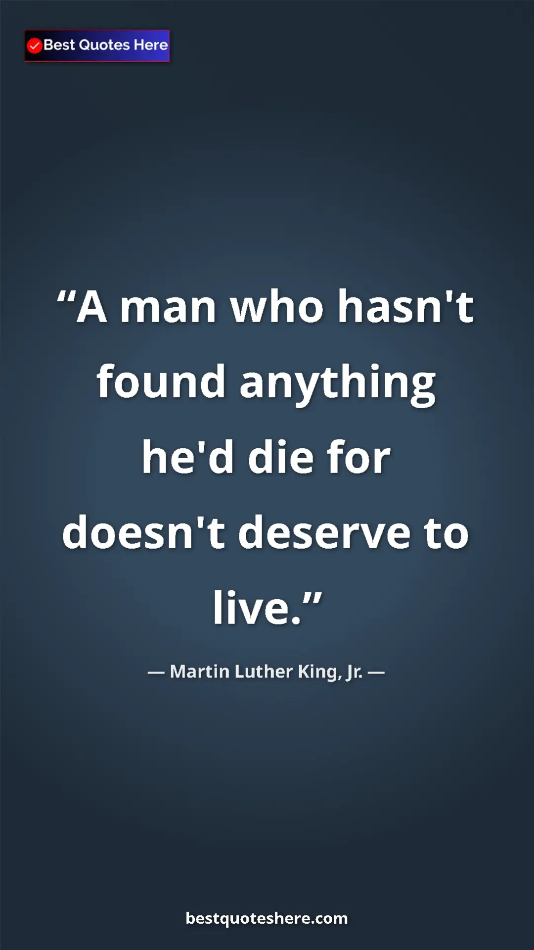 Martin Luther King, Jr. Quote Card: "A man who hasn't found anything he'd die for doesn't..." Pinterest quote poster by Martin Luther King, Jr.: "A man who hasn't found anything he'd die for doesn't..."
