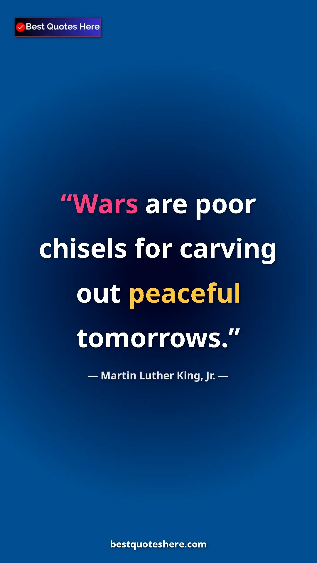 Martin Luther King, Jr. Quote Card: "Wars are poor chisels for carving out peaceful tomorrows." Pinterest quote poster by Martin Luther King, Jr.: "Wars are poor chisels for carving out peaceful tomorrows."