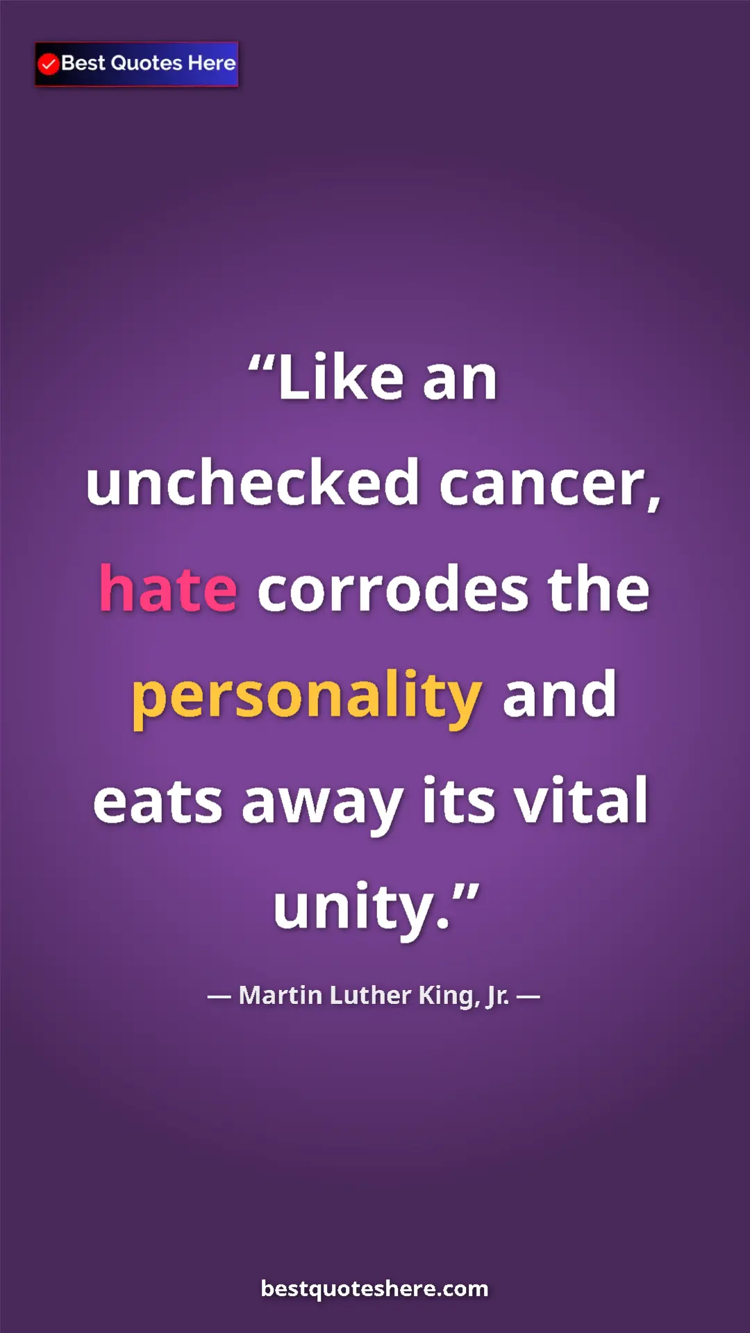 Pinterest quote poster by Martin Luther King, Jr.: "Like an unchecked cancer, hate corrodes the personality and..."