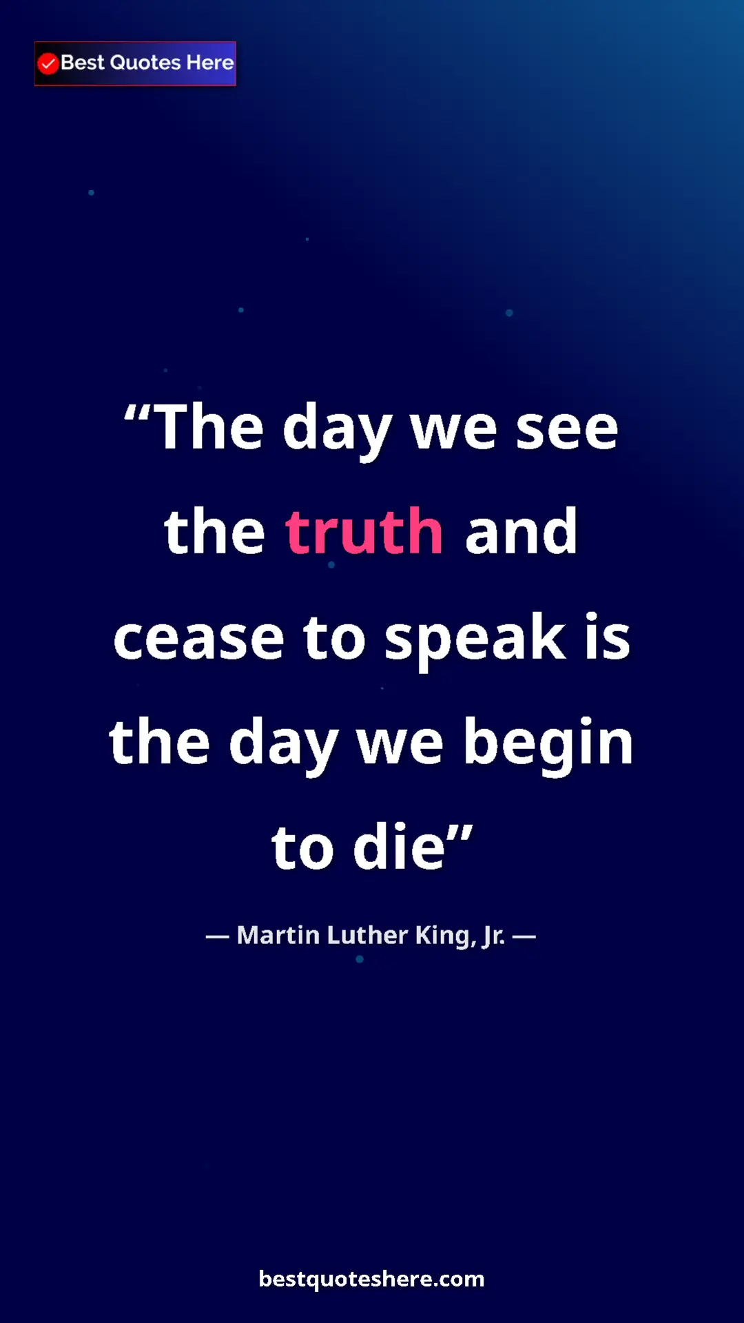 Martin Luther King, Jr. Quote Card: "The day we see the truth and cease to speak is the day we..." Pinterest quote poster by Martin Luther King, Jr.: "The day we see the truth and cease to speak is the day we..."
