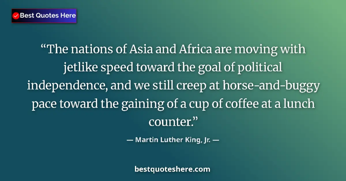 Quote by Martin Luther King, Jr.: The nations of Asia and Africa are moving with jetlike speed toward the goal of political independen...