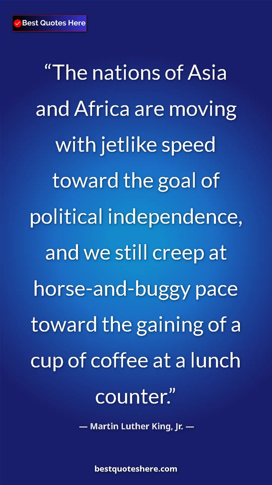 Martin Luther King, Jr. Quote Card: "The nations of Asia and Africa are moving with jetlike..." Pinterest quote poster by Martin Luther King, Jr.: "The nations of Asia and Africa are moving with jetlike..."
