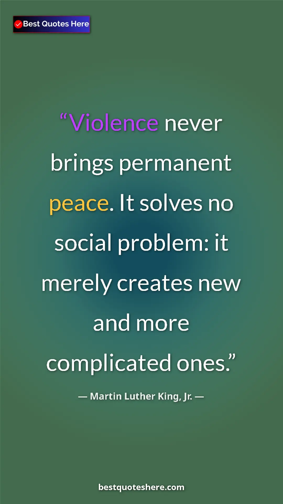 Martin Luther King, Jr. Quote Card: "Violence never brings permanent peace. It solves no social..." Pinterest quote poster by Martin Luther King, Jr.: "Violence never brings permanent peace. It solves no social..."