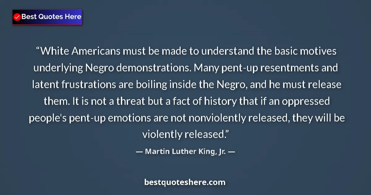 Quote by Martin Luther King, Jr.: White Americans must be made to understand the bas