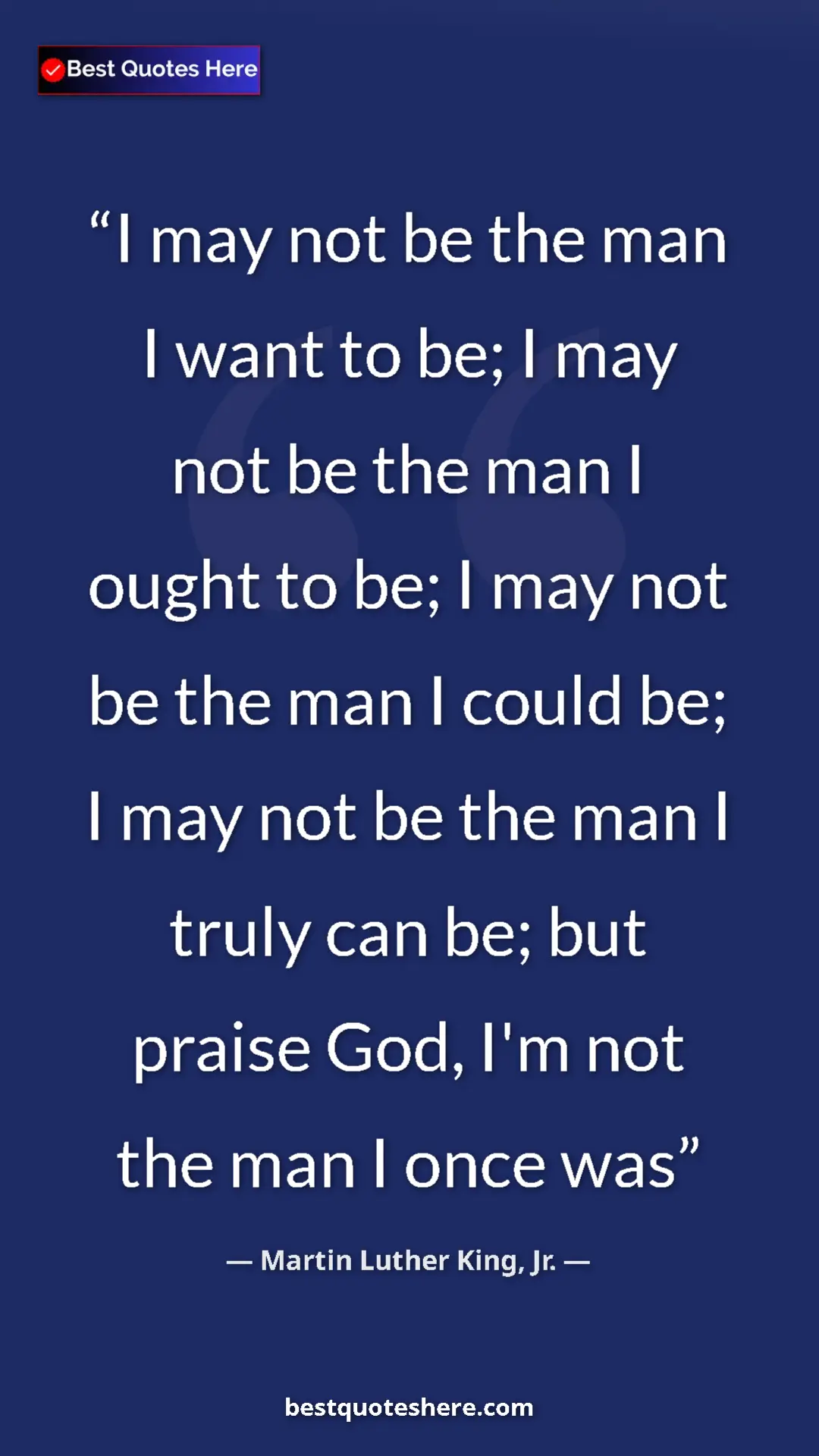 Martin Luther King, Jr. Quote Card: "I may not be the man I want to be; I may not be the man I..." Pinterest quote poster by Martin Luther King, Jr.: "I may not be the man I want to be; I may not be the man I..."