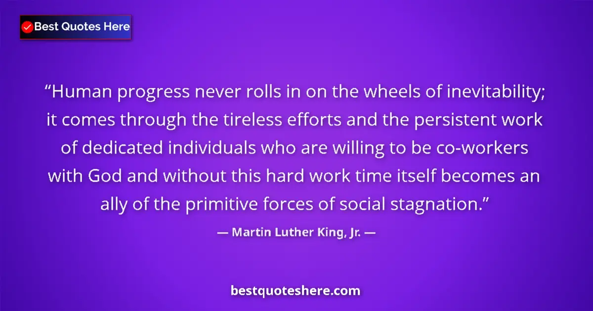 Quote by Martin Luther King, Jr.: Human progress never rolls in on the wheels of inevitability; it comes through the tireless efforts ...