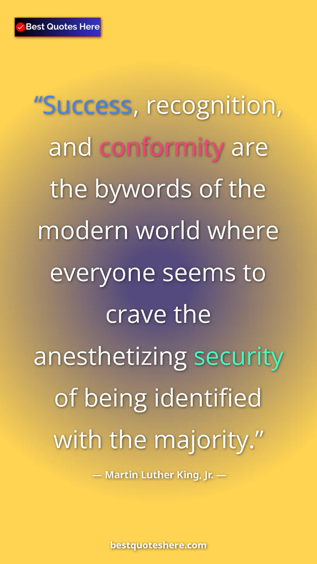 Martin Luther King, Jr. Quote Card: "Success, recognition, and conformity are the bywords of the..." Pinterest quote poster by Martin Luther King, Jr.: "Success, recognition, and conformity are the bywords of the..."
