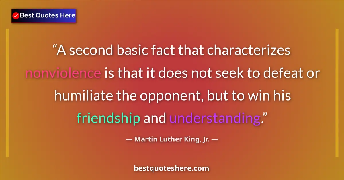 Quote by Martin Luther King, Jr.: A second basic fact that characterizes nonviolence is that it does not seek to defeat or humiliate t...