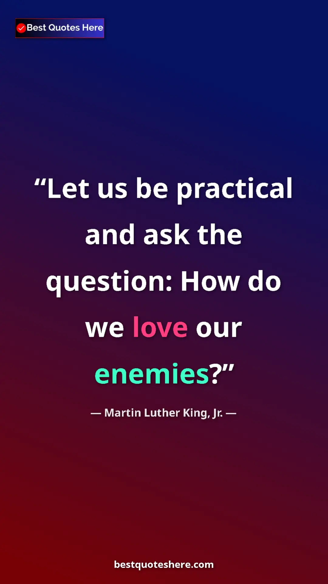 Martin Luther King, Jr. Quote Card: "Let us be practical and ask the question: How do we love..." Pinterest quote poster by Martin Luther King, Jr.: "Let us be practical and ask the question: How do we love..."