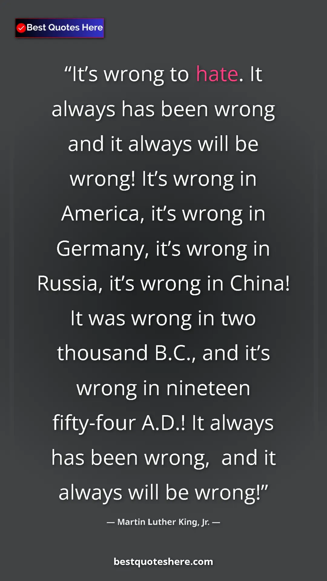 Martin Luther King, Jr. Quote Card: "It’s wrong to hate. It always has been wrong and it always..." Pinterest quote poster by Martin Luther King, Jr.: "It’s wrong to hate. It always has been wrong and it always..."