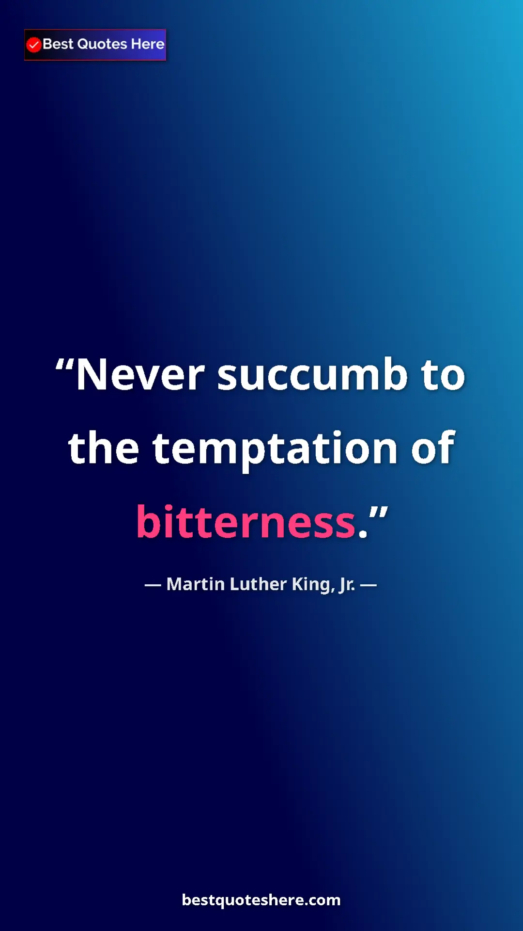 Pinterest quote poster by Martin Luther King, Jr.: "Never succumb to the temptation of bitterness."