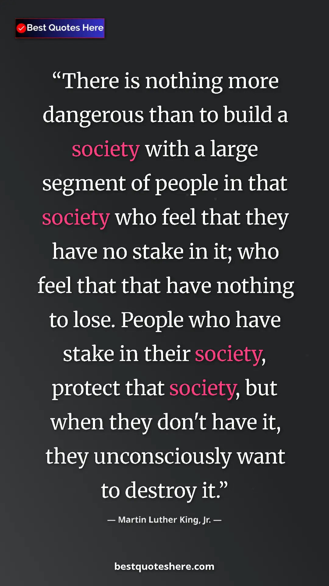 Martin Luther King, Jr. Quote Card: "There is nothing more dangerous than to build a society..." Pinterest quote poster by Martin Luther King, Jr.: "There is nothing more dangerous than to build a society..."
