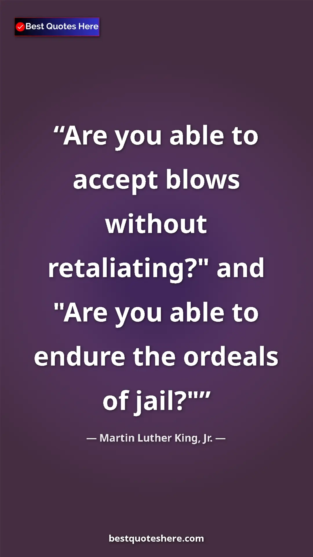 Martin Luther King, Jr. Quote Card: "Are you able to accept blows without retaliating?" and "Are..." Pinterest quote poster by Martin Luther King, Jr.: "Are you able to accept blows without retaliating?" and "Are..."