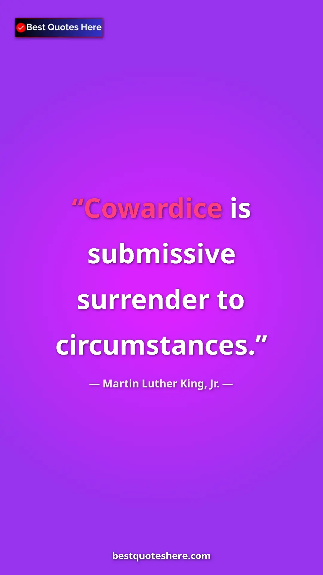 Martin Luther King, Jr. Quote Card: "Cowardice is submissive surrender to circumstances." Pinterest quote poster by Martin Luther King, Jr.: "Cowardice is submissive surrender to circumstances."