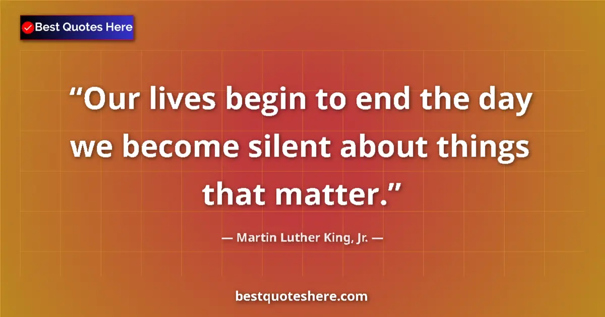 Quote by Martin Luther King, Jr.: Our lives begin to end the day we become silent ab