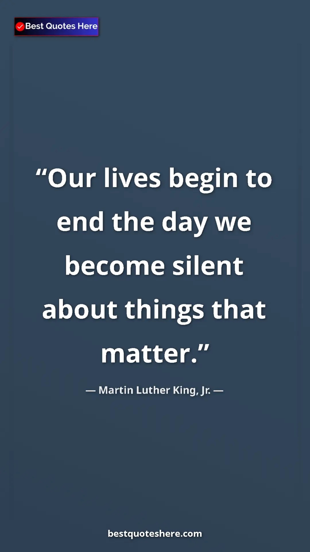 Martin Luther King, Jr. Quote Card: "Our lives begin to end the day we become silent about..." Pinterest quote poster by Martin Luther King, Jr.: "Our lives begin to end the day we become silent about..."