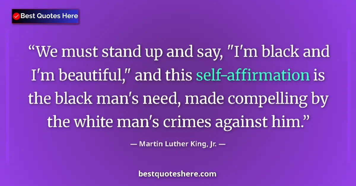 Quote by Martin Luther King, Jr.: We must stand up and say, "I'm black and I'm beaut