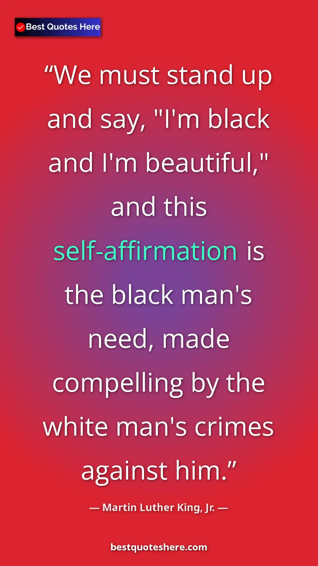Martin Luther King, Jr. Quote Card: "We must stand up and say, "I'm black and I'm beautiful,"..." Pinterest quote poster by Martin Luther King, Jr.: "We must stand up and say, "I'm black and I'm beautiful,"..."