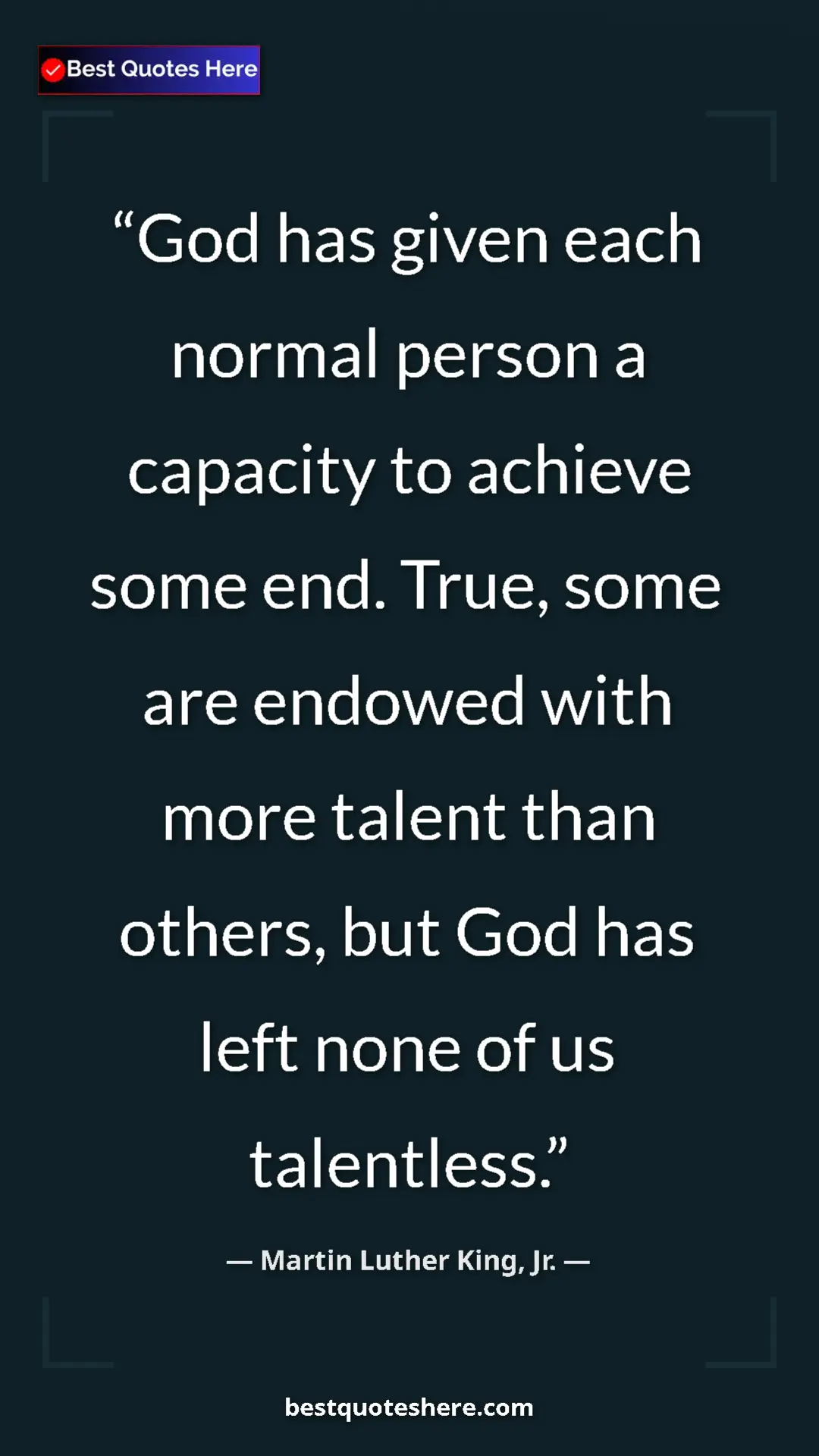 Martin Luther King, Jr. Quote Card: "God has given each normal person a capacity to achieve some..." Pinterest quote poster by Martin Luther King, Jr.: "God has given each normal person a capacity to achieve some..."