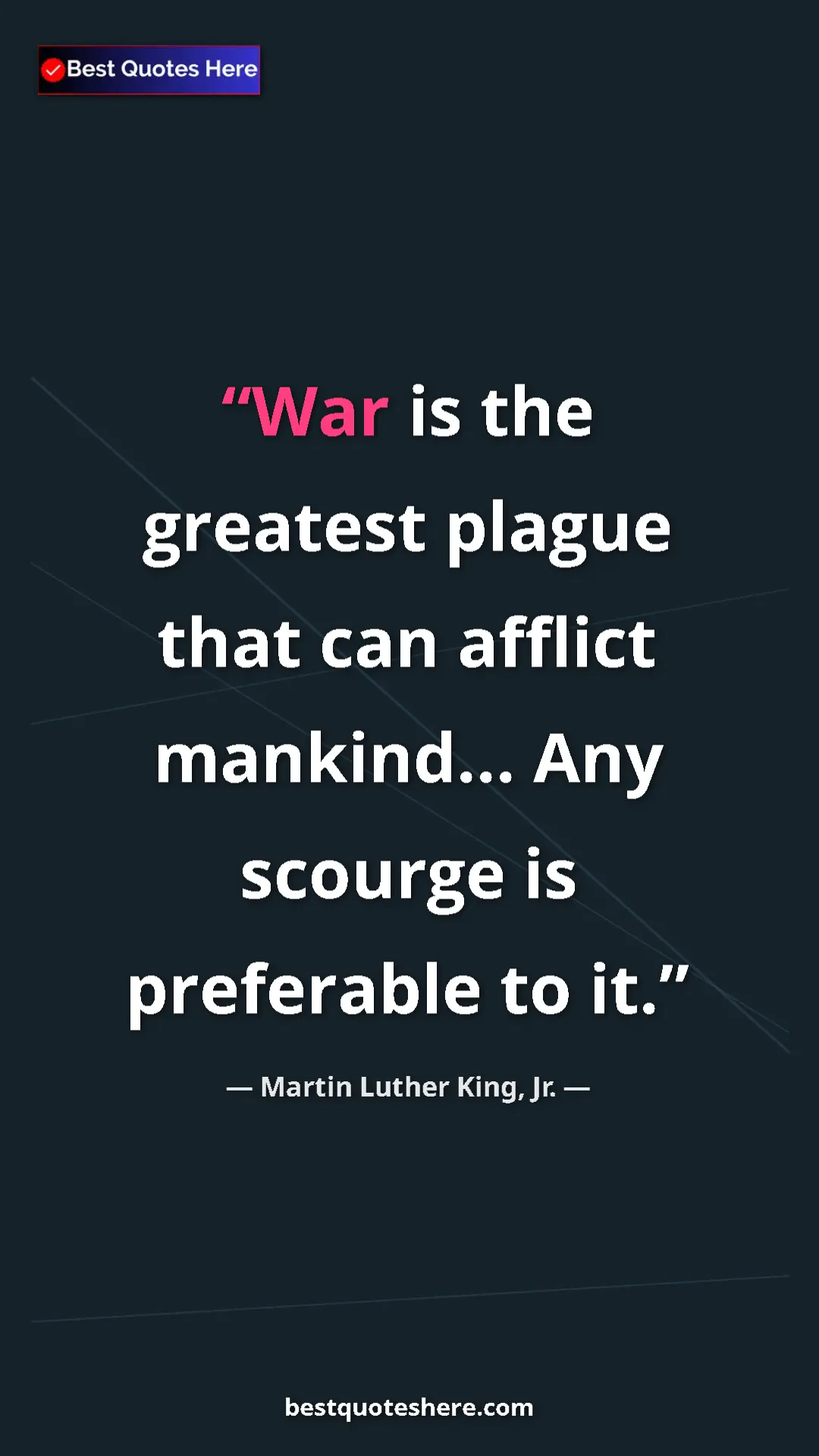 Martin Luther King, Jr. Quote Card: "War is the greatest plague that can afflict mankind... Any..." Pinterest quote poster by Martin Luther King, Jr.: "War is the greatest plague that can afflict mankind... Any..."