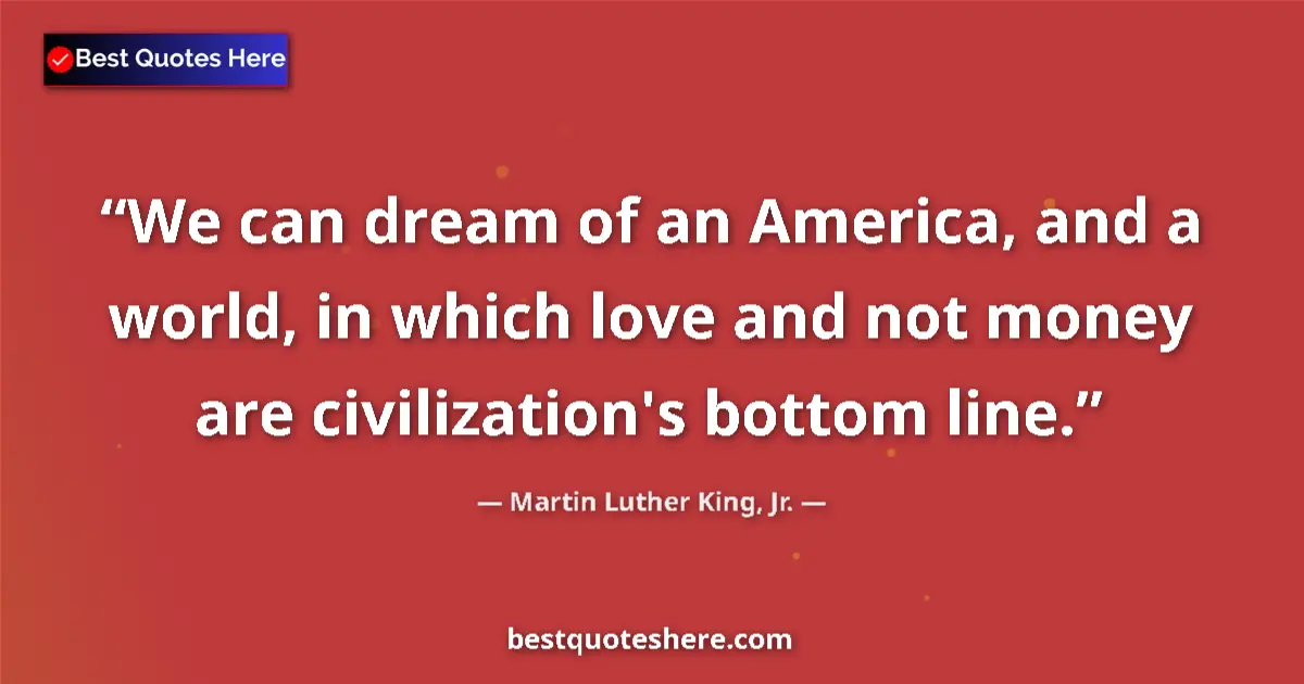 Quote by Martin Luther King, Jr.: We can dream of an America, and a world, in which 