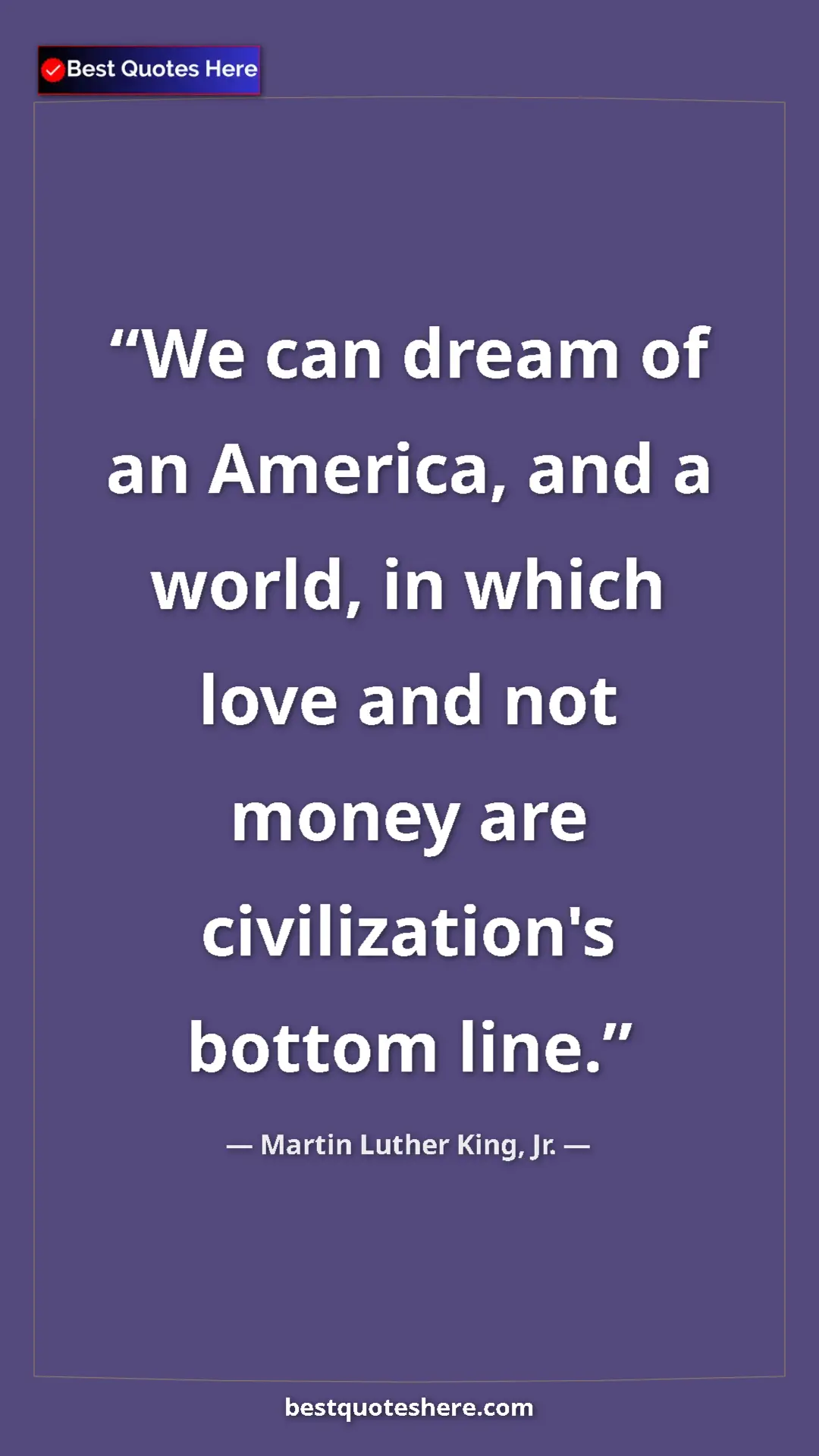 Martin Luther King, Jr. Quote Card: "We can dream of an America, and a world, in which love and..." Pinterest quote poster by Martin Luther King, Jr.: "We can dream of an America, and a world, in which love and..."