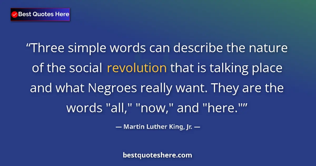 Quote by Martin Luther King, Jr.: Three simple words can describe the nature of the social revolution that is talking place and what N...