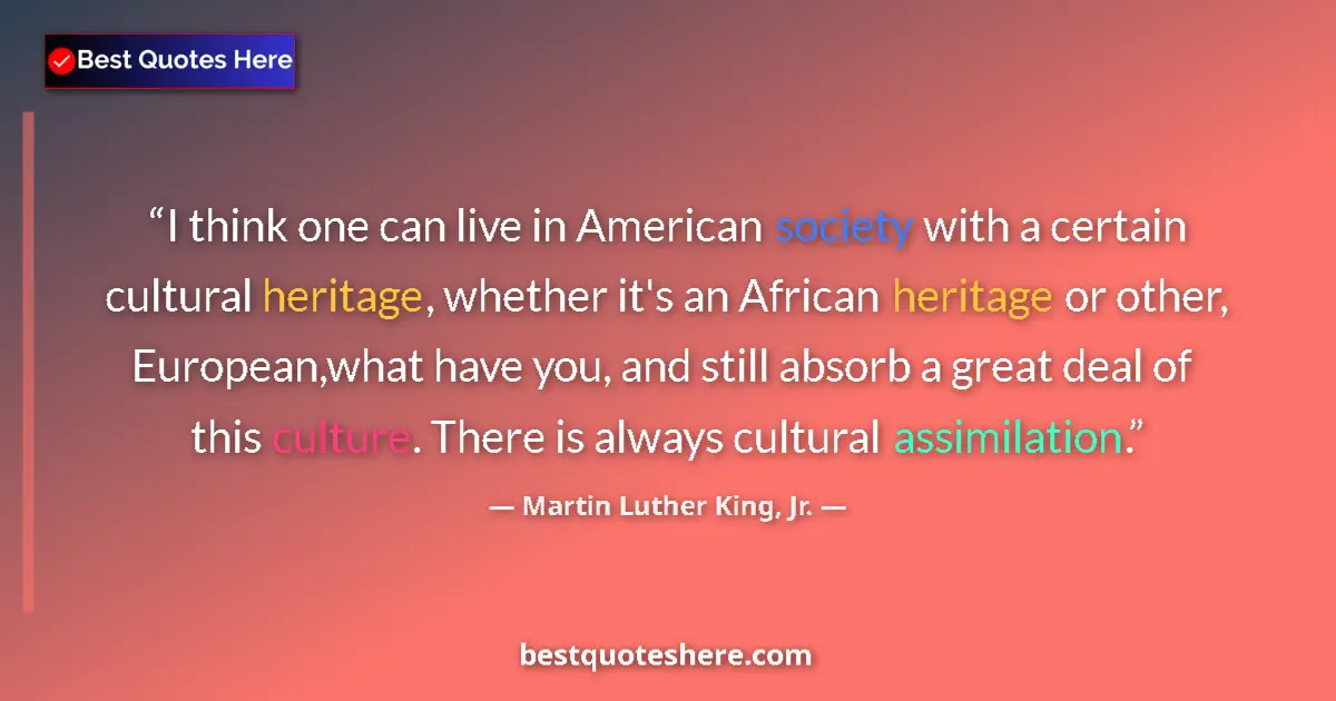 Quote by Martin Luther King, Jr.: I think one can live in American society with a ce