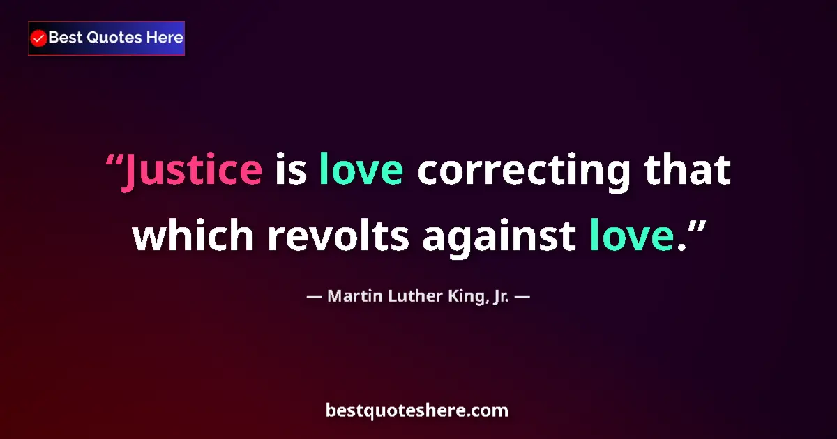 Quote by Martin Luther King, Jr.: Justice is love correcting that which revolts agai