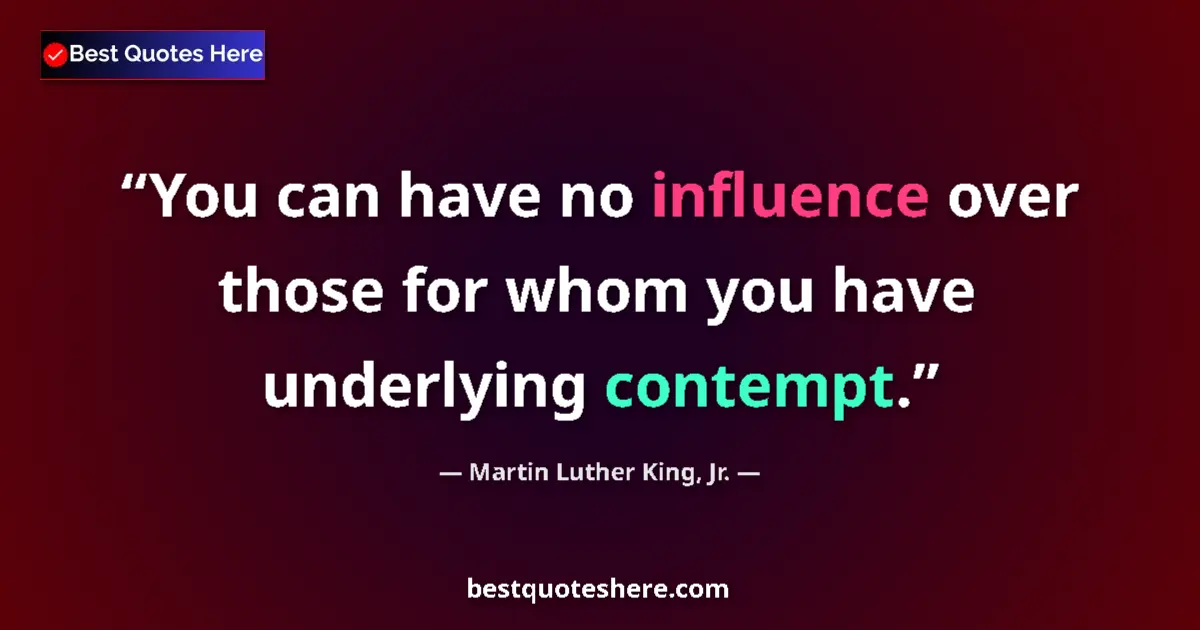 Quote by Martin Luther King, Jr.: You can have no influence over those for whom you