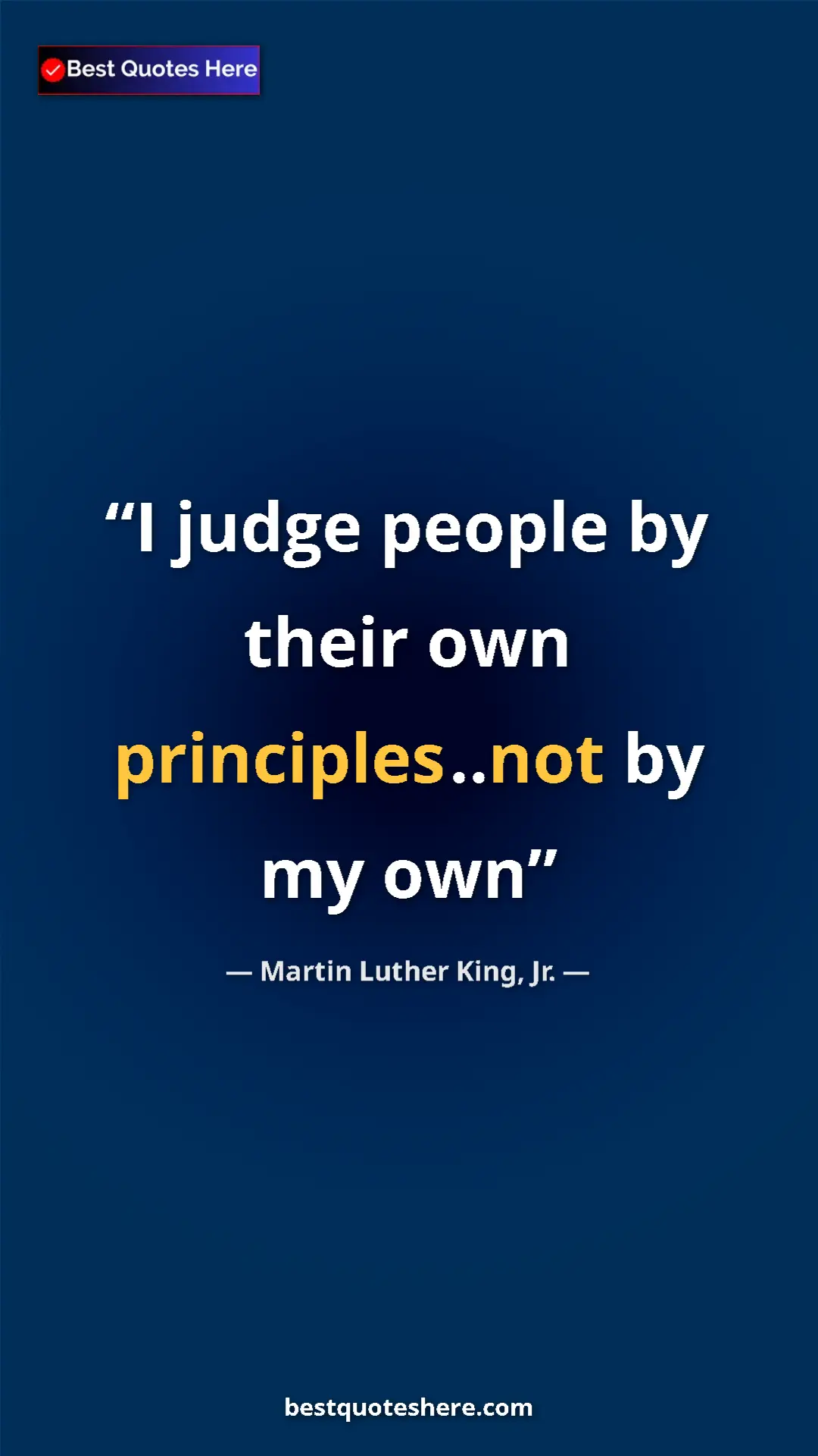 Martin Luther King, Jr. Quote Card: "I judge people by their own principles..not by my own" Pinterest quote poster by Martin Luther King, Jr.: "I judge people by their own principles..not by my own"