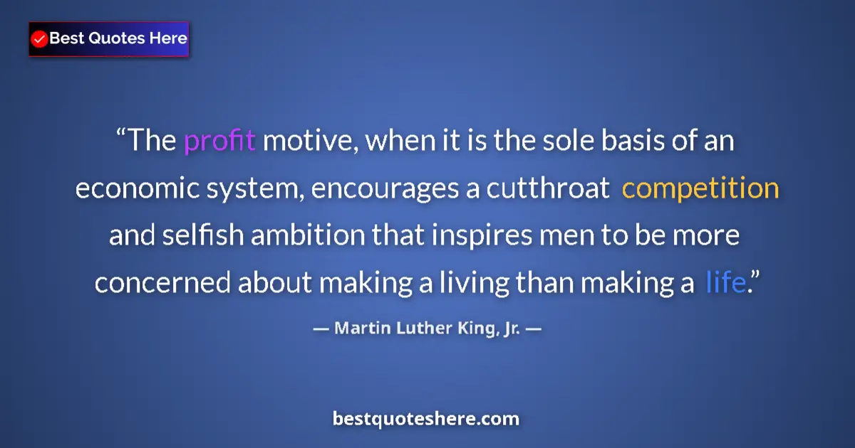 Image for the quote by Martin Luther King Jr: The profit motive, when it is the sole basis of an economic system, encourages a cutthroat competiti...