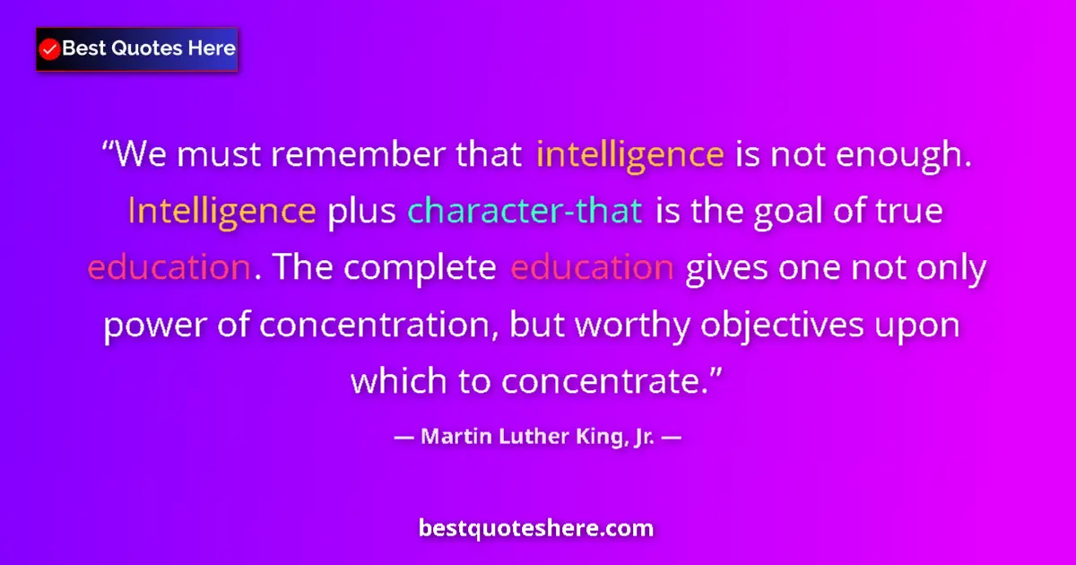 Quote by Martin Luther King, Jr.: We must remember that intelligence is not enough. 
