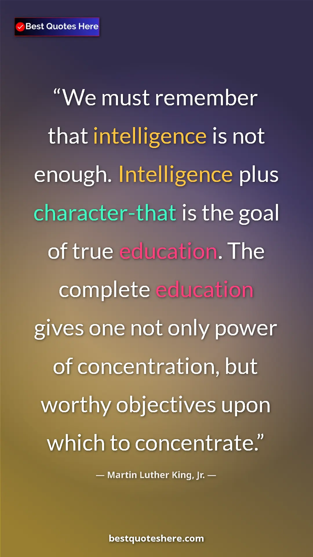Pinterest quote poster by Martin Luther King, Jr.: "We must remember that intelligence is not enough...."