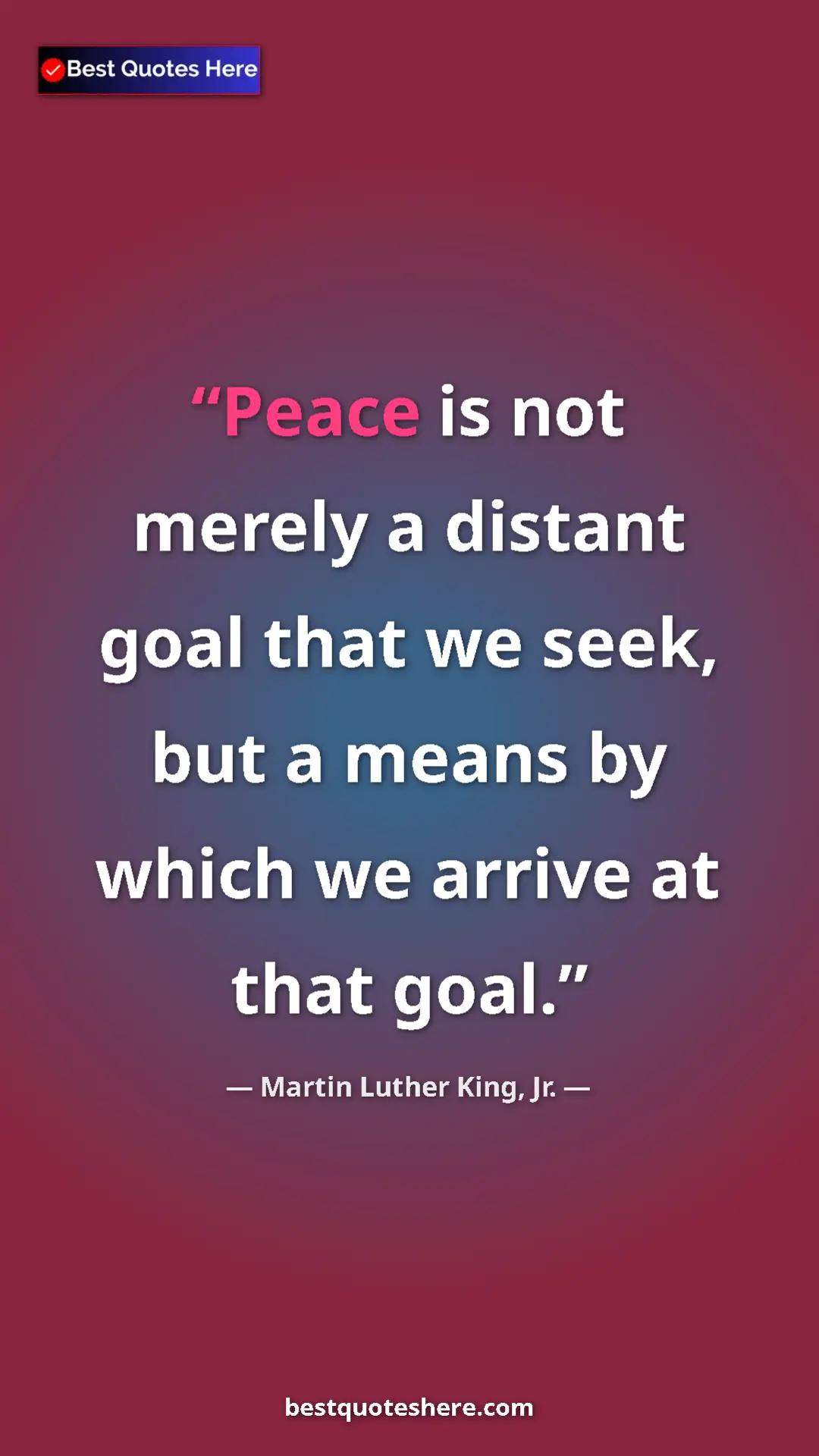 Martin Luther King, Jr. Quote Card: "Peace is not merely a distant goal that we seek, but a..." Pinterest quote poster by Martin Luther King, Jr.: "Peace is not merely a distant goal that we seek, but a..."