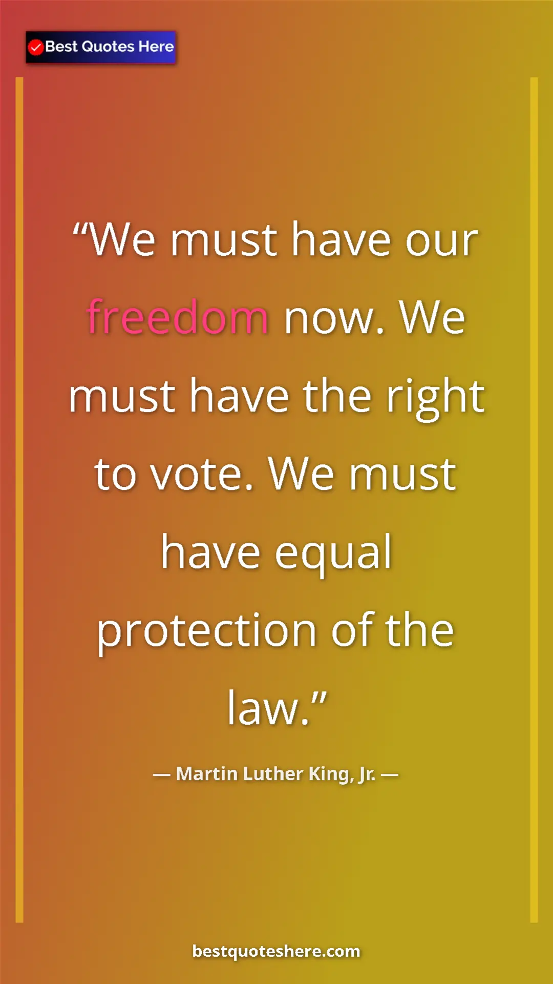 Martin Luther King, Jr. Quote Card: "We must have our freedom now. We must have the right to..." Pinterest quote poster by Martin Luther King, Jr.: "We must have our freedom now. We must have the right to..."