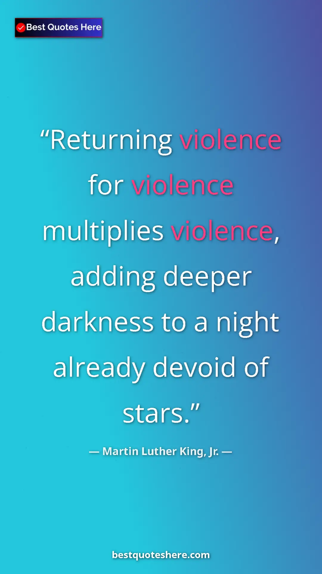 Martin Luther King, Jr. Quote Card: "Returning violence for violence multiplies violence, adding..." Pinterest quote poster by Martin Luther King, Jr.: "Returning violence for violence multiplies violence, adding..."