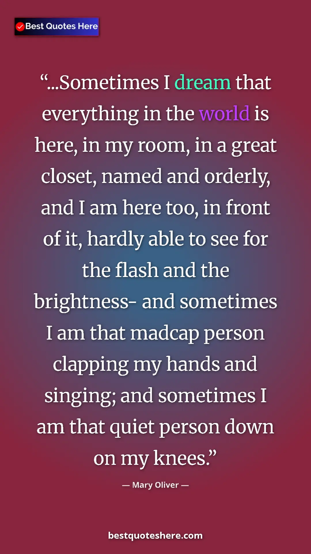 Mary Oliver Quote Card: "...Sometimes I dream that everything in the world is here,..." Pinterest quote poster by Mary Oliver: "...Sometimes I dream that everything in the world is here,..."