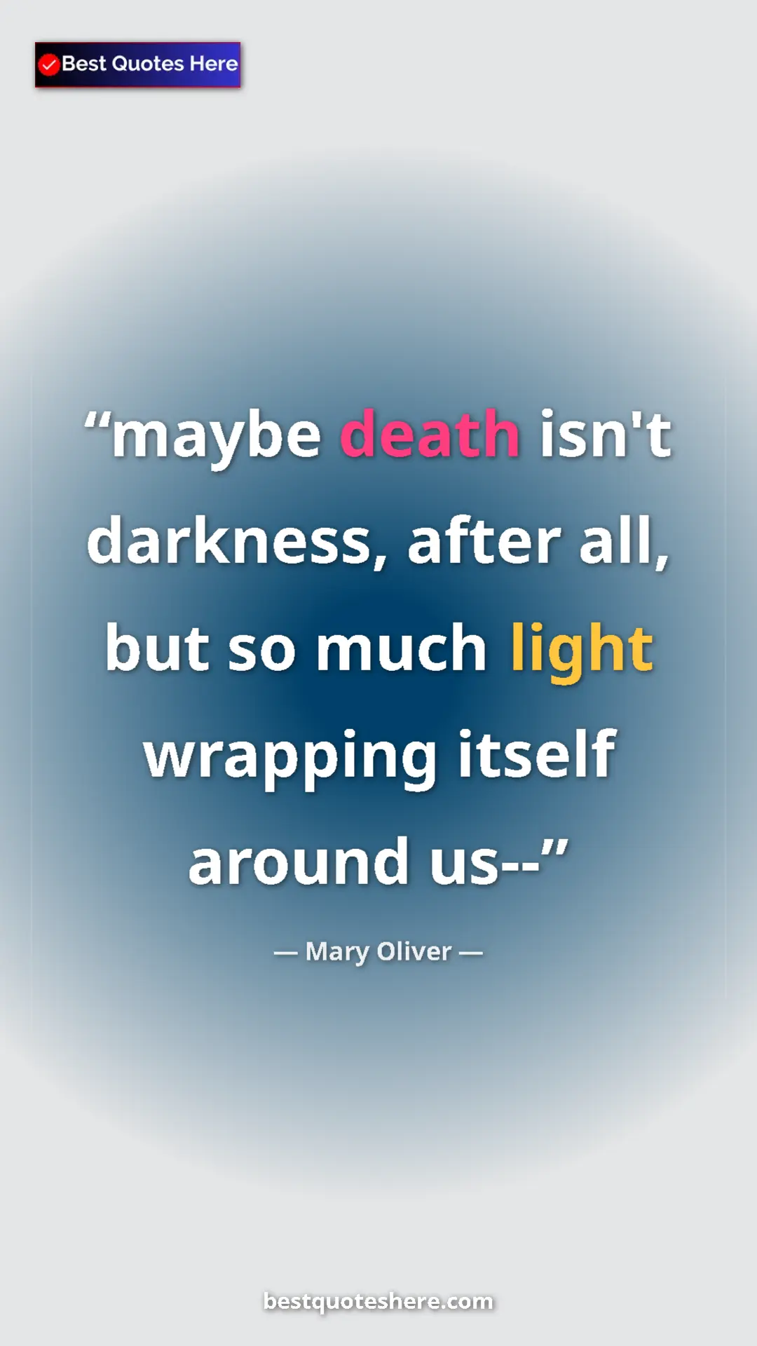 Pinterest quote poster by Mary Oliver: "maybe death isn't darkness, after all, but so much light..."