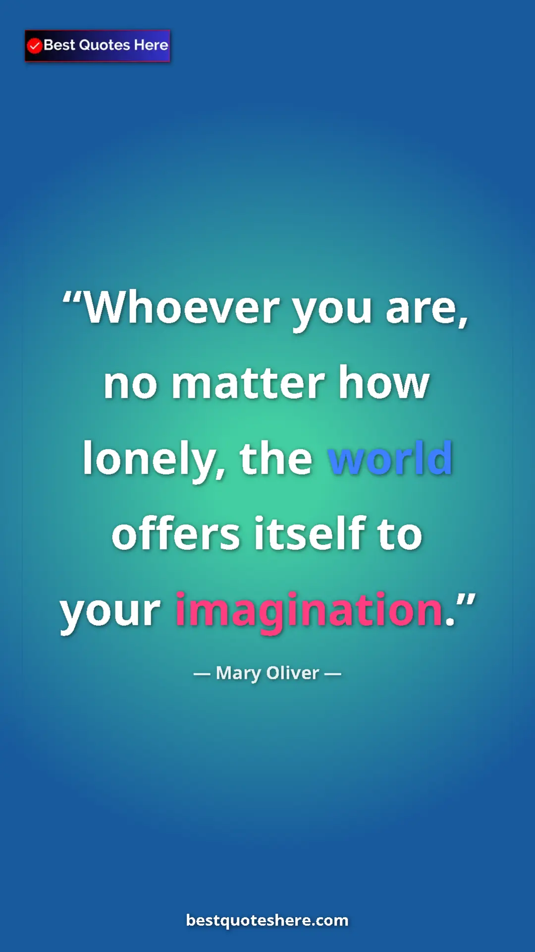 Pinterest quote poster by Mary Oliver: "Whoever you are, no matter how lonely, the world offers..."