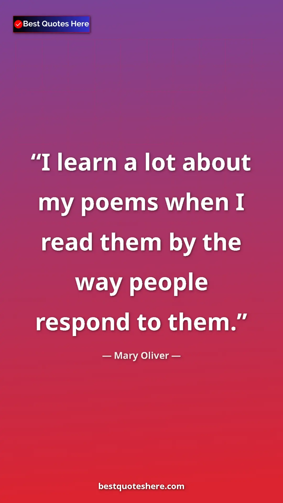 Pinterest quote poster by Mary Oliver: "I learn a lot about my poems when I read them by the way..."