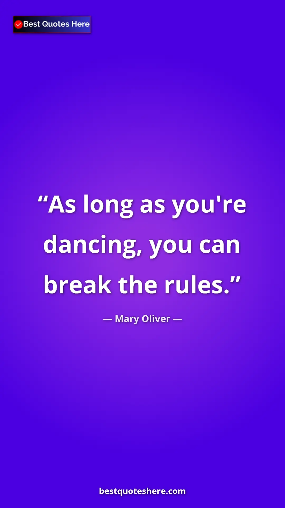 Pinterest quote poster by Mary Oliver: "As long as you're dancing, you can break the rules."