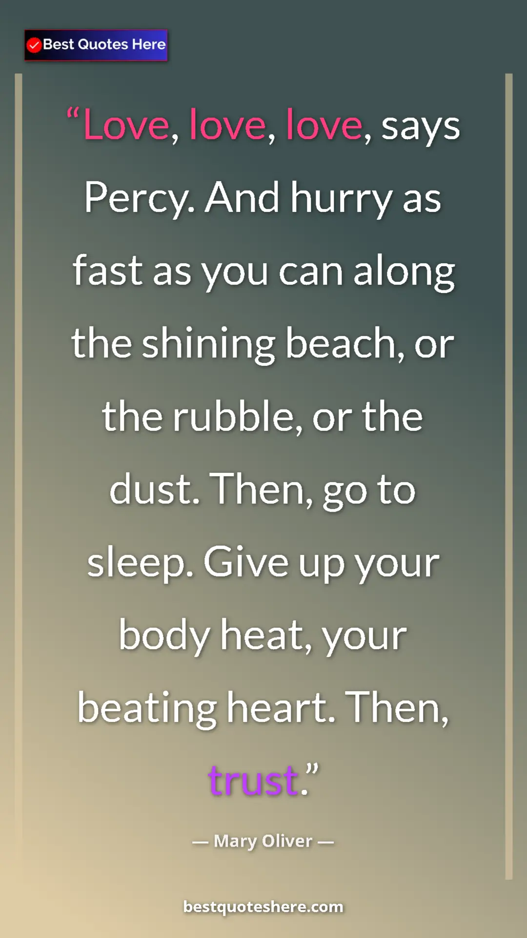 Pinterest quote poster by Mary Oliver: "Love, love, love, says Percy. And hurry as fast as you can..."