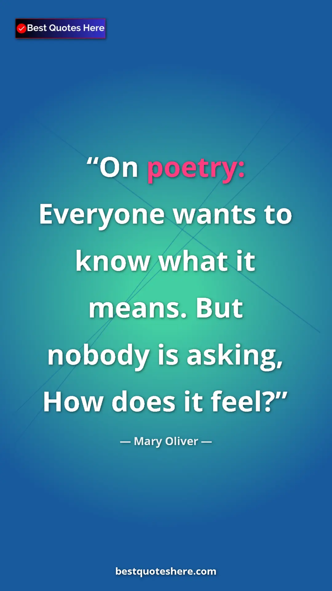 Pinterest quote poster by Mary Oliver: "On poetry: Everyone wants to know what it means. But nobody..."