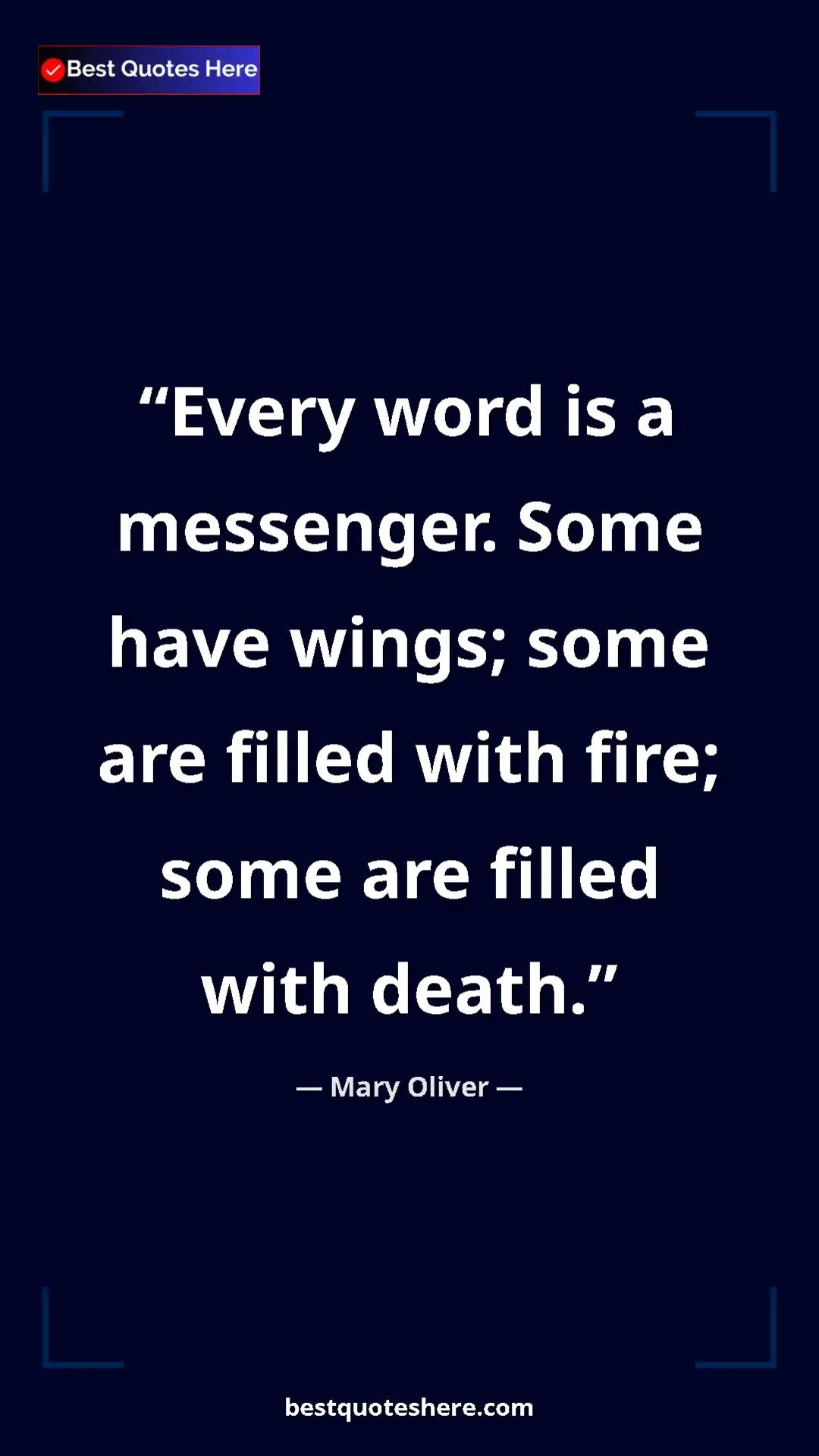 Pinterest quote poster by Mary Oliver: "Every word is a messenger. Some have wings; some are filled..."